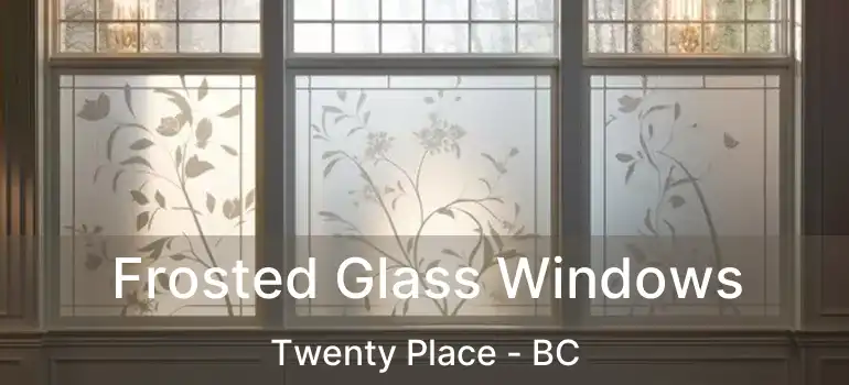  Frosted Glass Windows Twenty Place - BC