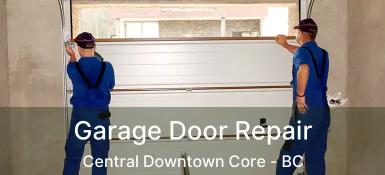  Garage Door Repair Central Downtown Core - BC
