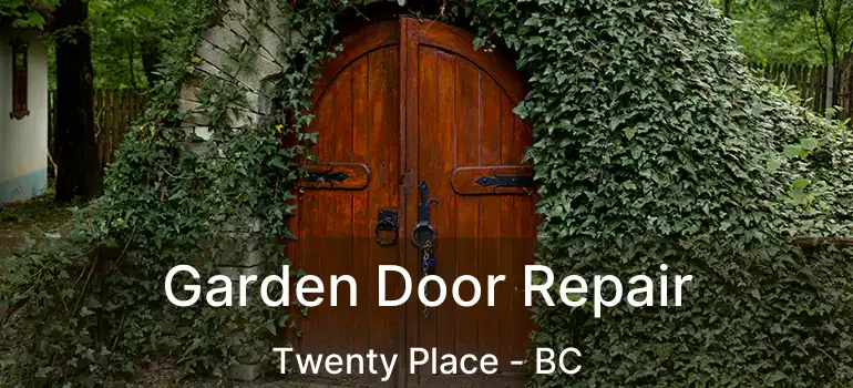  Garden Door Repair Twenty Place - BC