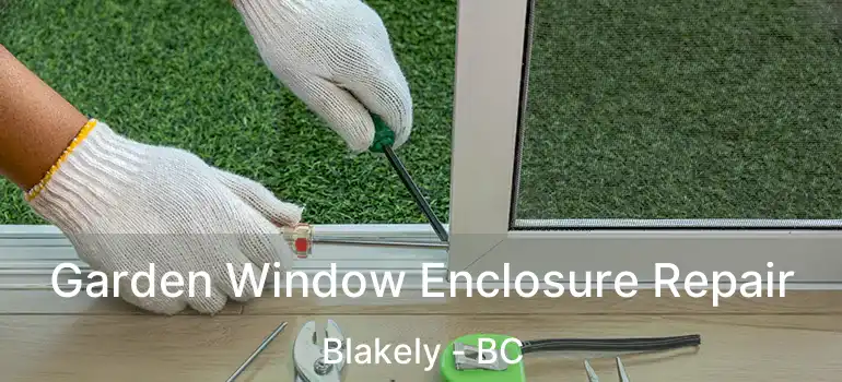  Garden Window Enclosure Repair Blakely - BC