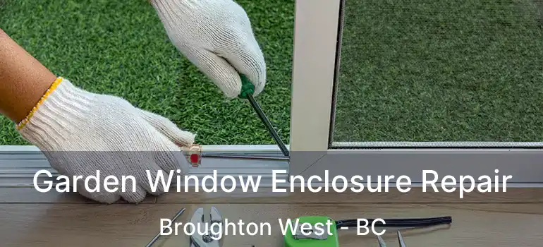  Garden Window Enclosure Repair Broughton West - BC