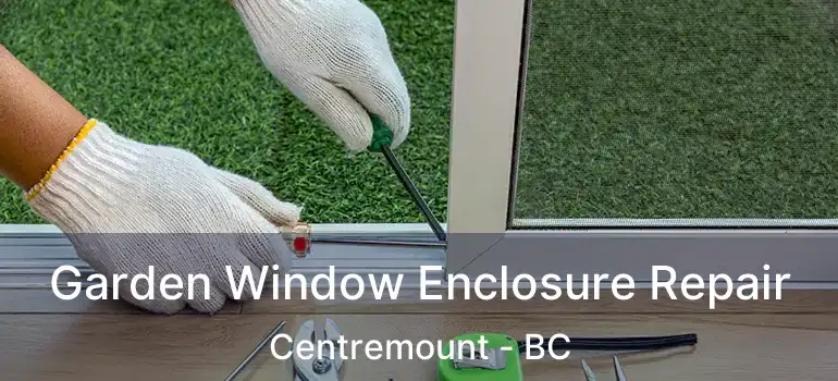  Garden Window Enclosure Repair Centremount - BC