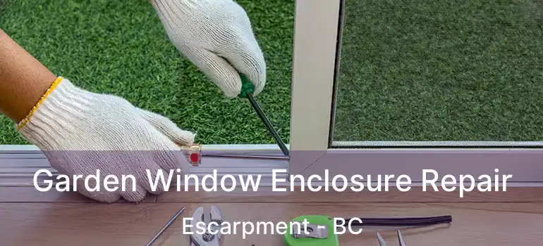  Garden Window Enclosure Repair Escarpment - BC