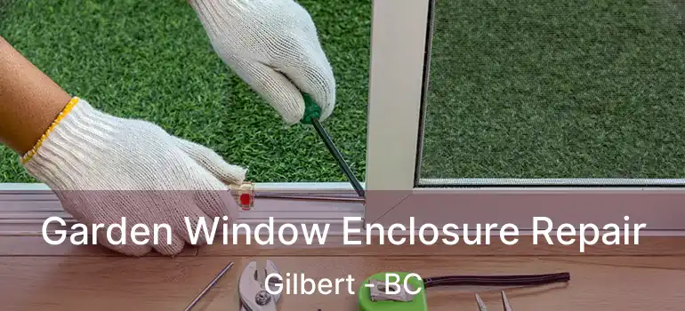  Garden Window Enclosure Repair Gilbert - BC