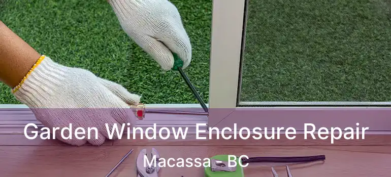  Garden Window Enclosure Repair Macassa - BC