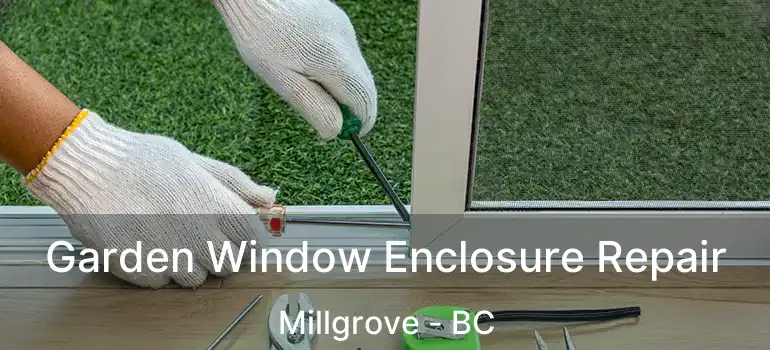  Garden Window Enclosure Repair Millgrove - BC