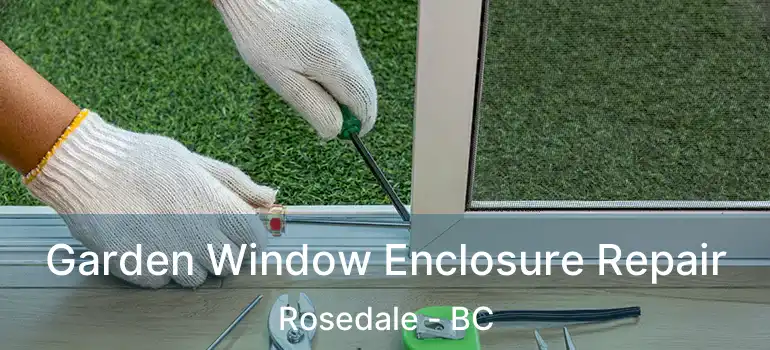  Garden Window Enclosure Repair Rosedale - BC