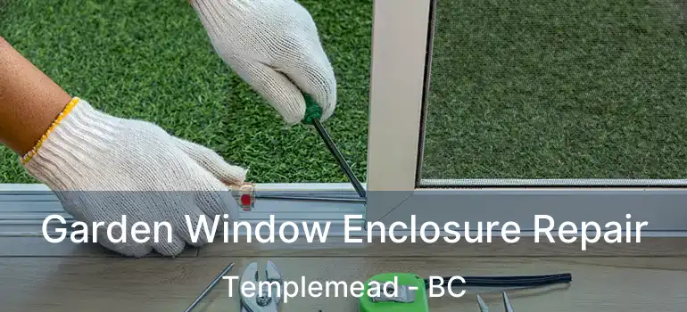  Garden Window Enclosure Repair Templemead - BC