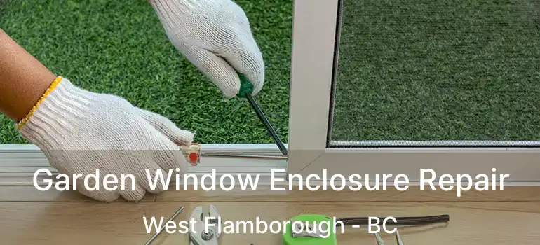 Garden Window Enclosure Repair West Flamborough - BC