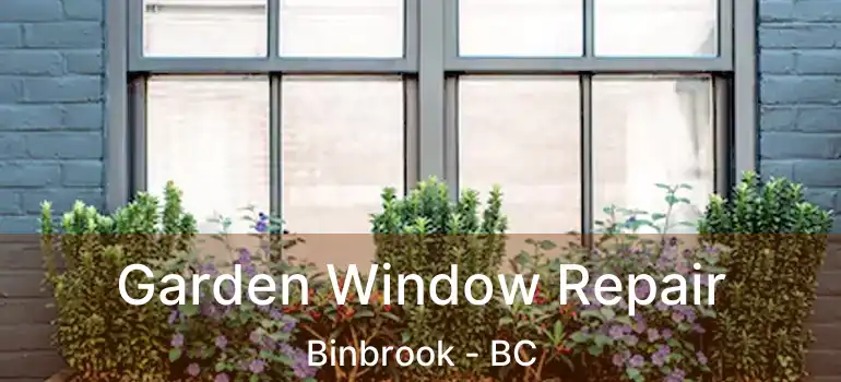  Garden Window Repair Binbrook - BC