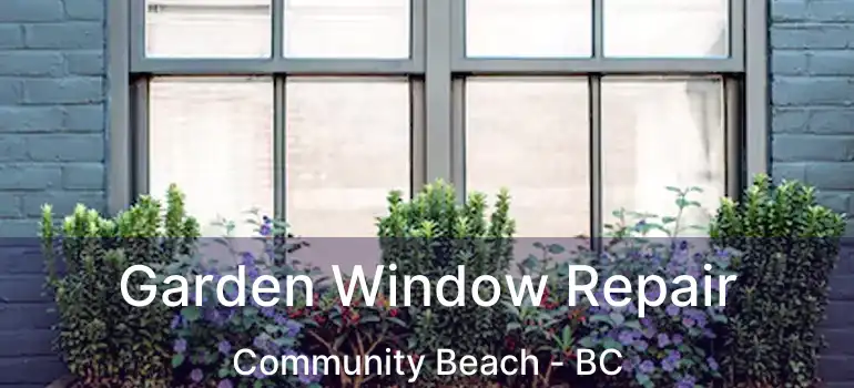  Garden Window Repair Community Beach - BC
