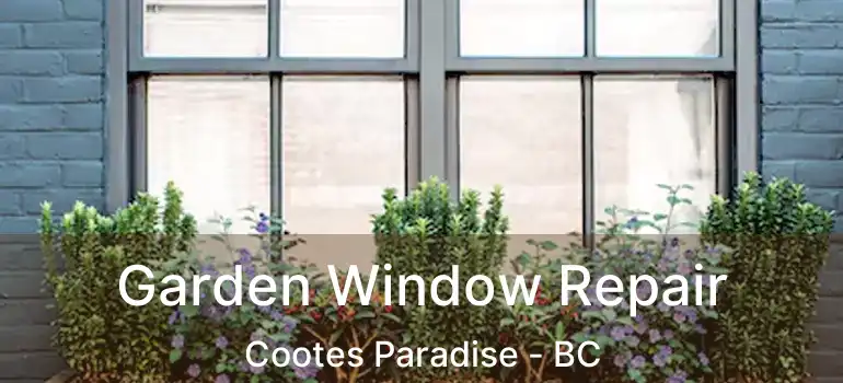  Garden Window Repair Cootes Paradise - BC
