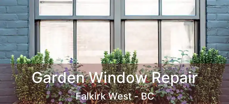  Garden Window Repair Falkirk West - BC