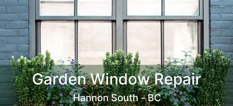  Garden Window Repair Hannon South - BC
