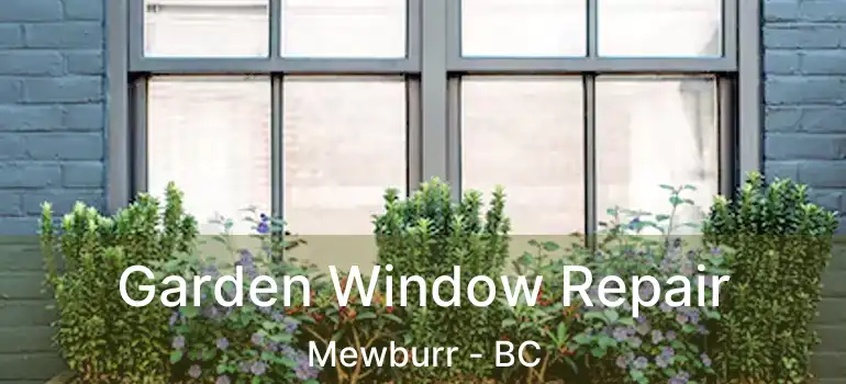  Garden Window Repair Mewburr - BC
