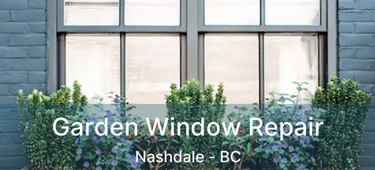  Garden Window Repair Nashdale - BC