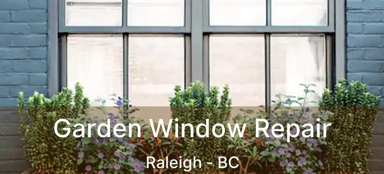  Garden Window Repair Raleigh - BC