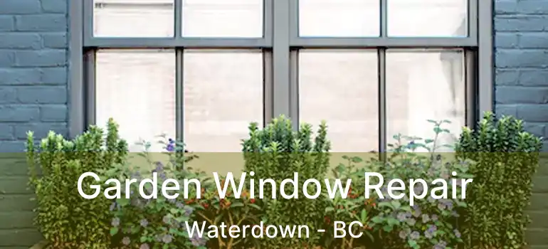  Garden Window Repair Waterdown - BC