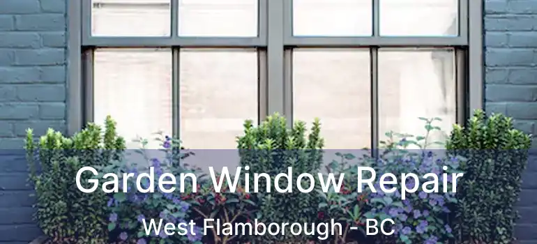  Garden Window Repair West Flamborough - BC