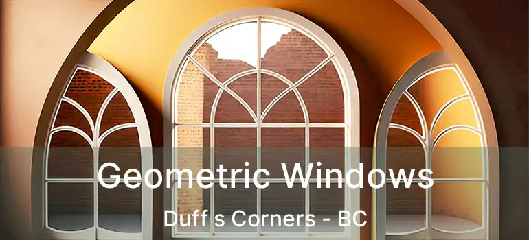  Geometric Windows Duff s Corners - BC