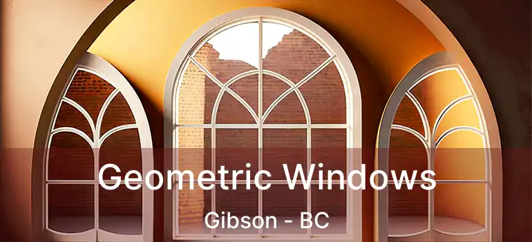 Geometric Windows Gibson - BC