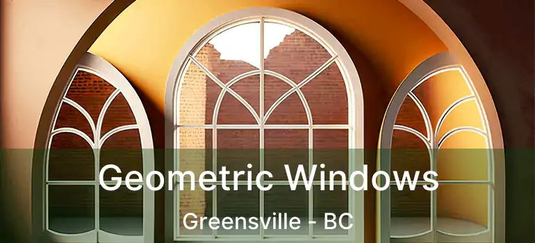  Geometric Windows Greensville - BC