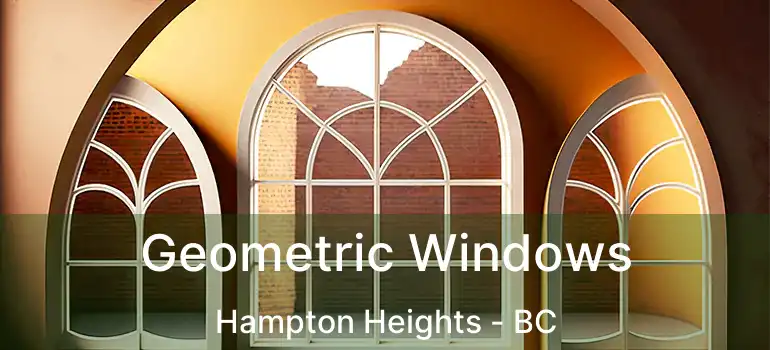  Geometric Windows Hampton Heights - BC