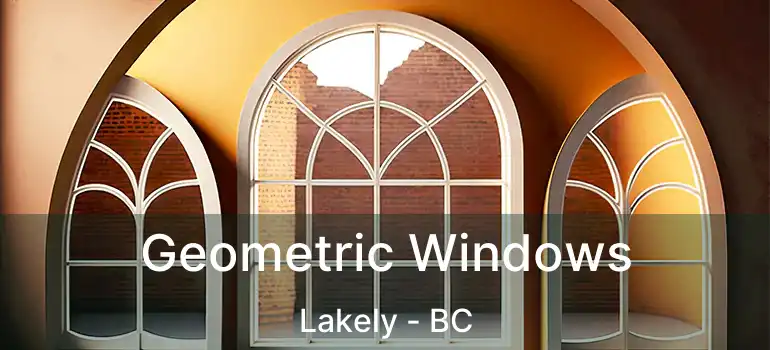 Geometric Windows Lakely - BC