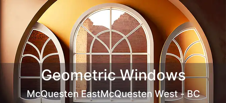  Geometric Windows McQuesten EastMcQuesten West - BC