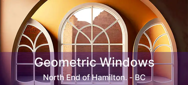  Geometric Windows North End of Hamilton. - BC