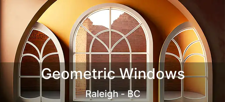  Geometric Windows Raleigh - BC