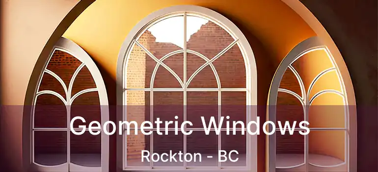  Geometric Windows Rockton - BC