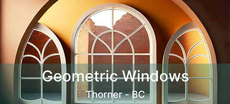  Geometric Windows Thorner - BC