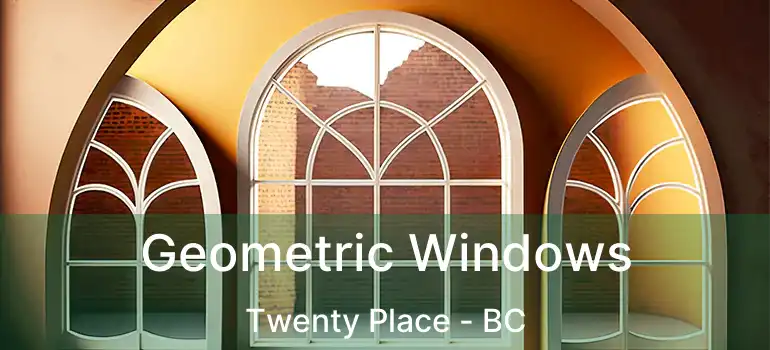  Geometric Windows Twenty Place - BC