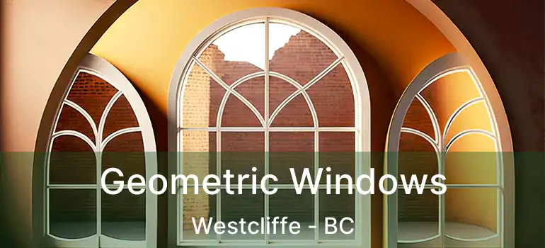  Geometric Windows Westcliffe - BC