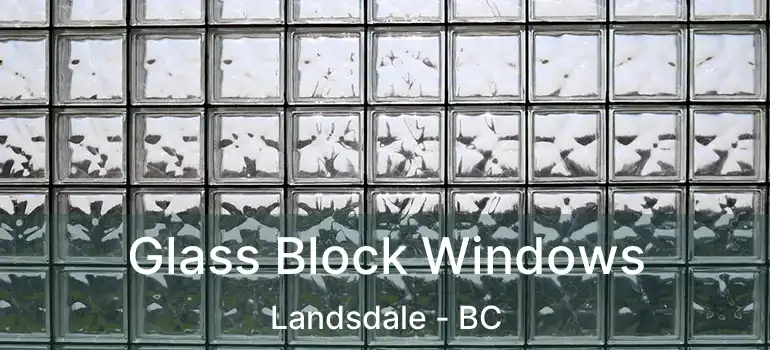 Glass Block Windows Landsdale - BC