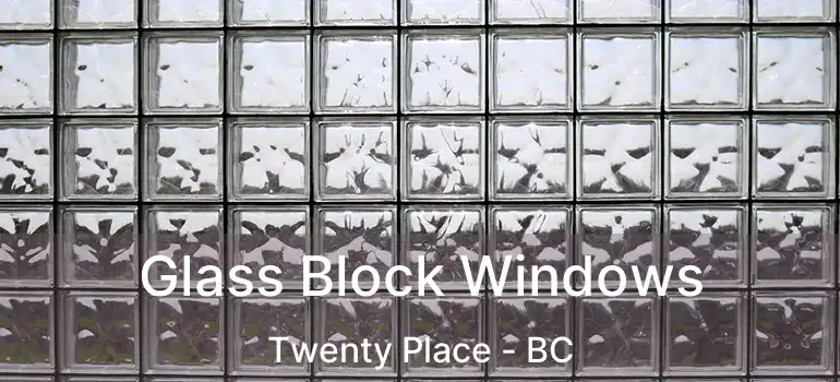  Glass Block Windows Twenty Place - BC