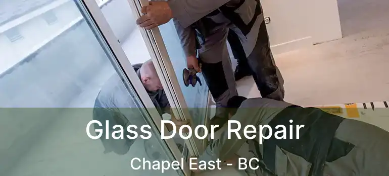  Glass Door Repair Chapel East - BC