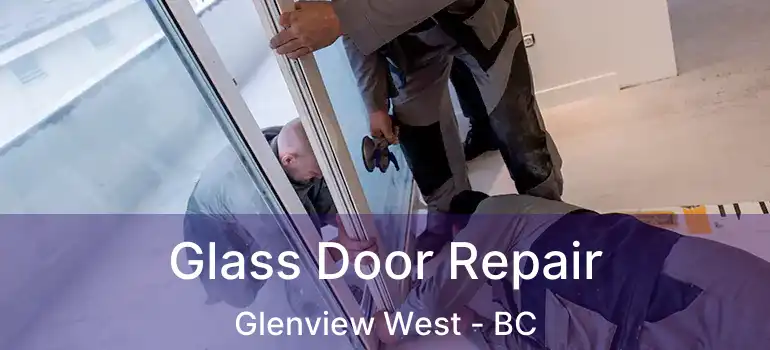  Glass Door Repair Glenview West - BC