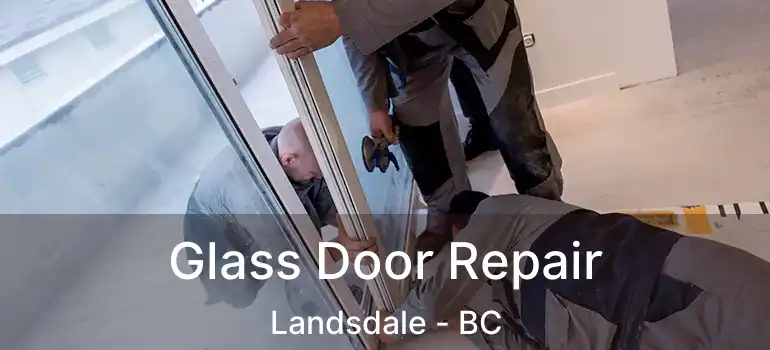  Glass Door Repair Landsdale - BC
