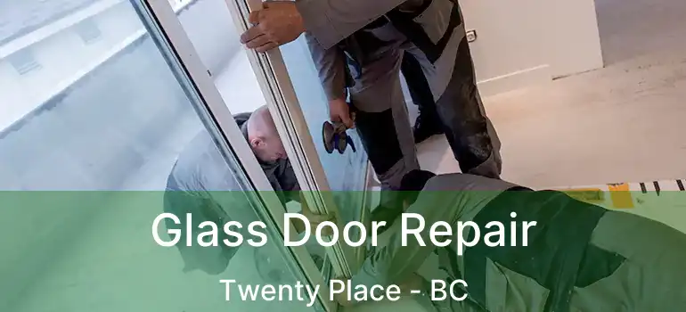  Glass Door Repair Twenty Place - BC