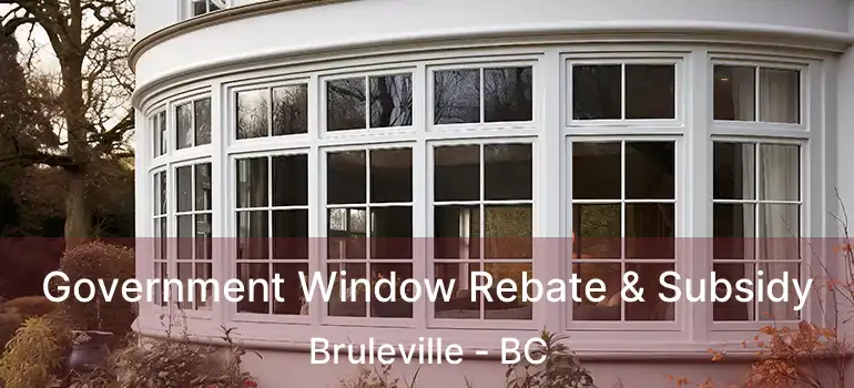  Government Window Rebate & Subsidy Bruleville - BC