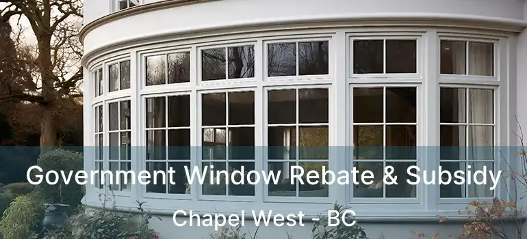  Government Window Rebate & Subsidy Chapel West - BC