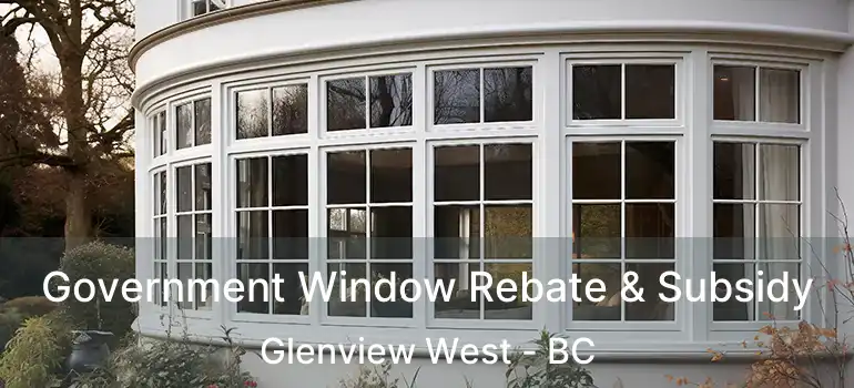  Government Window Rebate & Subsidy Glenview West - BC