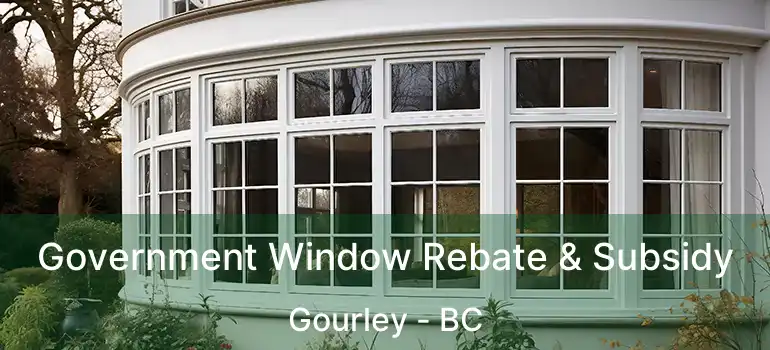  Government Window Rebate & Subsidy Gourley - BC
