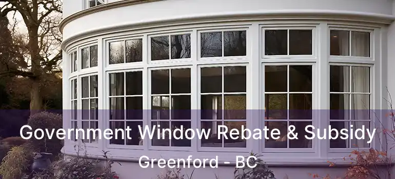  Government Window Rebate & Subsidy Greenford - BC