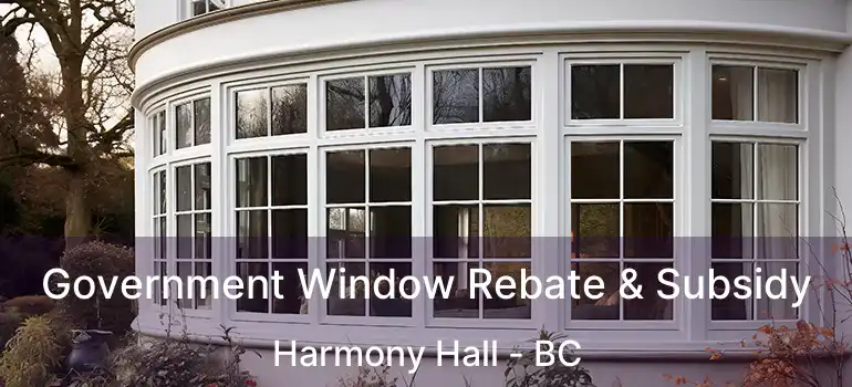  Government Window Rebate & Subsidy Harmony Hall - BC
