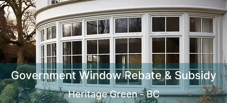  Government Window Rebate & Subsidy Heritage Green - BC