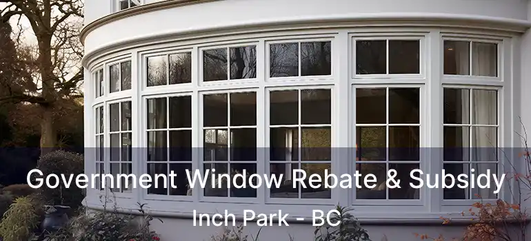  Government Window Rebate & Subsidy Inch Park - BC