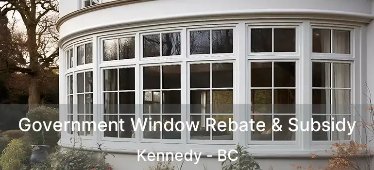  Government Window Rebate & Subsidy Kennedy - BC